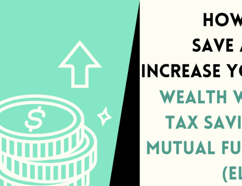 How to Save and Increase Your Wealth with Tax-Saving Mutual Funds (ELSS)
