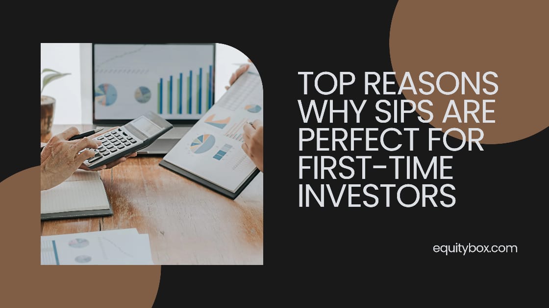 Top Reasons Why SIPS Are Perfect For The First-Time Investors