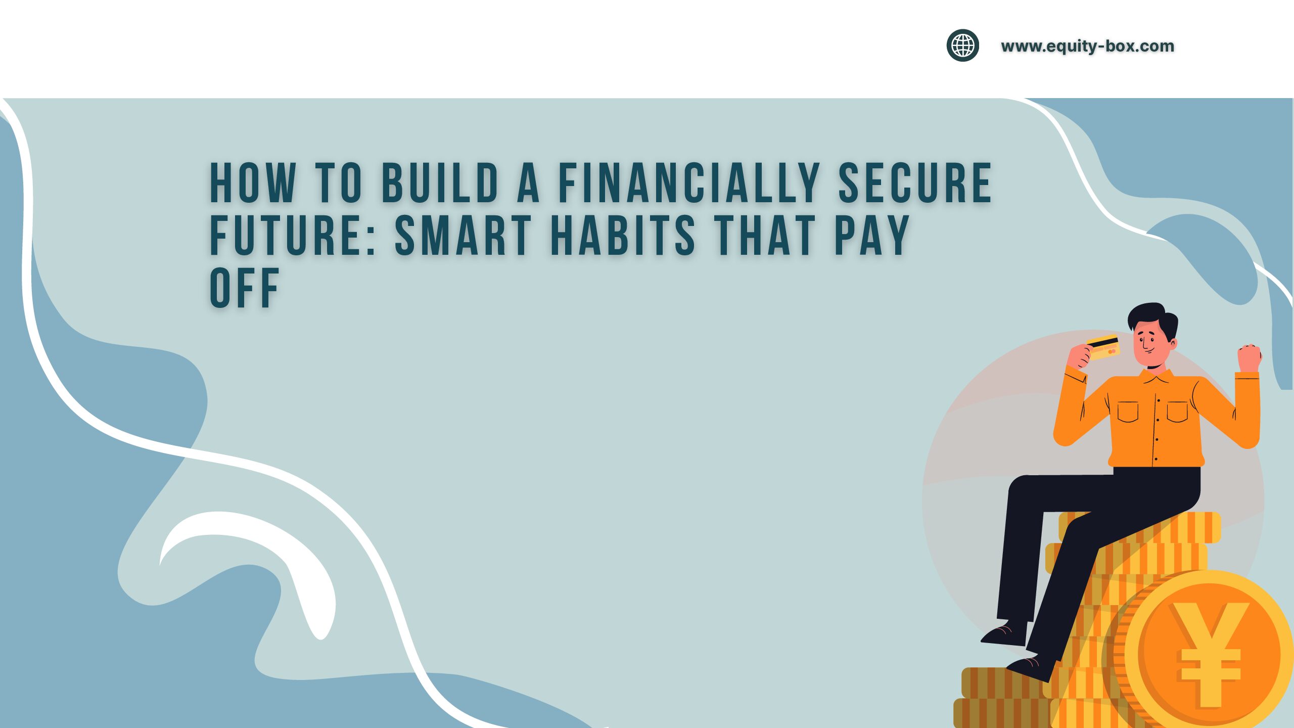 How to Build a Financially Secure Future: Smart Habits That Pay Off