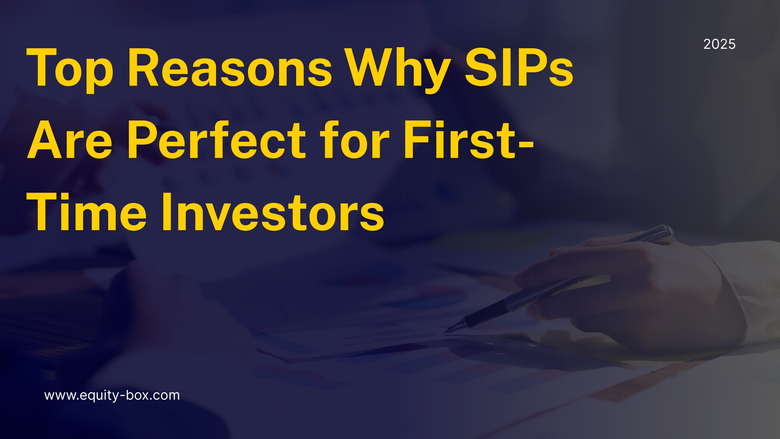 Top Reasons Why SIPs Are Perfect for First-Time Investors